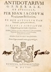 Antidotarium generale, et speciale, per Ioan. Iacobum Weckerum basiliensem, ex opt. authorum tam veterum, quam recentiorum, scriptis fideliter congestum, et methodicè dispositum, nunc vero supra priores editiones uberrimè multis novis, & optimis